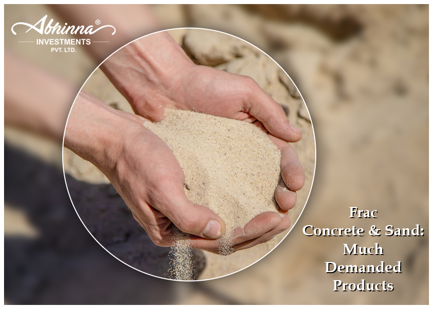 Frac Concrete And Sand: Much Demanded Products